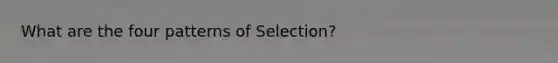 What are the four patterns of Selection?