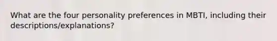 What are the four personality preferences in MBTI, including their descriptions/explanations?