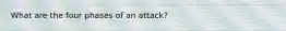 What are the four phases of an attack?