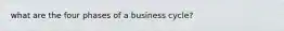 what are the four phases of a business cycle?