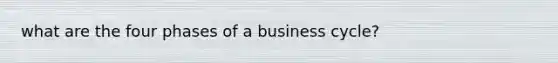 what are the four phases of a business cycle?