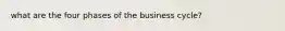 what are the four phases of the business cycle?