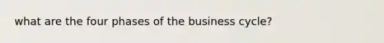 what are the four phases of the business cycle?