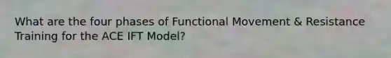 What are the four phases of Functional Movement & Resistance Training for the ACE IFT Model?