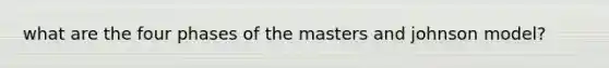 what are the four phases of the masters and johnson model?