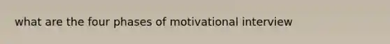 what are the four phases of motivational interview