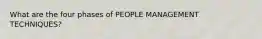 What are the four phases of PEOPLE MANAGEMENT TECHNIQUES?