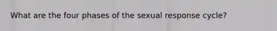 What are the four phases of the sexual response cycle?