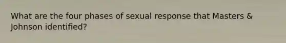 What are the four phases of sexual response that Masters & Johnson identified?