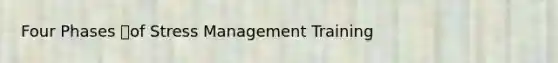 Four Phases of Stress Management Training