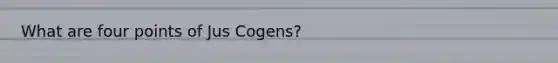 What are four points of Jus Cogens?