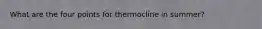 What are the four points for thermocline in summer?