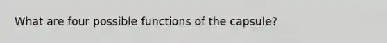 What are four possible functions of the capsule?