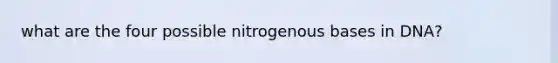 what are the four possible nitrogenous bases in DNA?