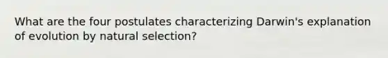 What are the four postulates characterizing Darwin's explanation of evolution by natural selection?