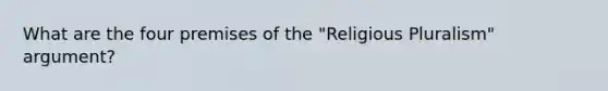 What are the four premises of the "Religious Pluralism" argument?