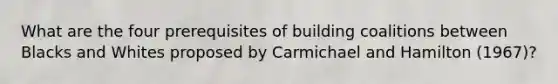 What are the four prerequisites of building coalitions between Blacks and Whites proposed by Carmichael and Hamilton (1967)?