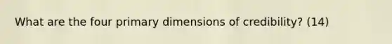 What are the four primary dimensions of credibility? (14)