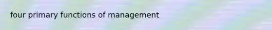 four primary functions of management