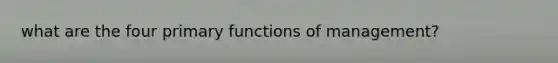 what are the four primary functions of management?
