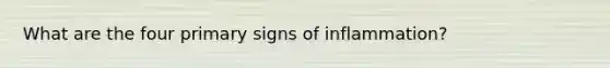 What are the four primary signs of inflammation?