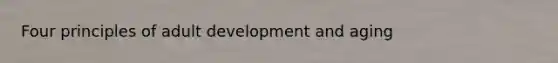 Four principles of adult development and aging