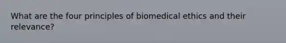 What are the four principles of biomedical ethics and their relevance?