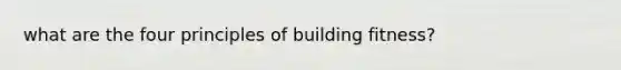 what are the four principles of building fitness?