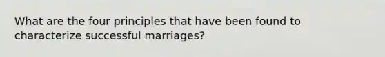 What are the four principles that have been found to characterize successful marriages?