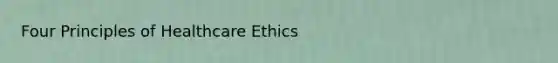 Four Principles of Healthcare Ethics