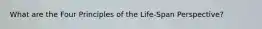 What are the Four Principles of the Life-Span Perspective?