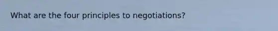 What are the four principles to negotiations?