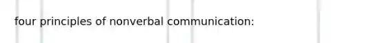 four principles of nonverbal communication: