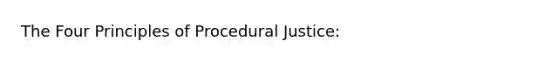 The Four Principles of Procedural Justice: