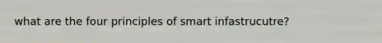 what are the four principles of smart infastrucutre?