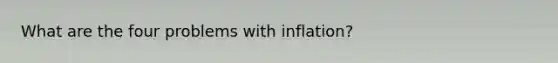 What are the four problems with inflation?