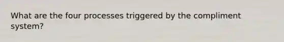 What are the four processes triggered by the compliment system?