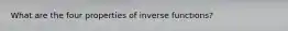 What are the four properties of inverse functions?