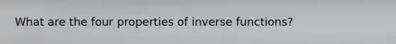 What are the four properties of inverse functions?