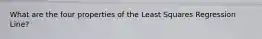 What are the four properties of the Least Squares Regression Line?