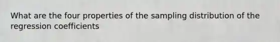 What are the four properties of the sampling distribution of the regression coefficients