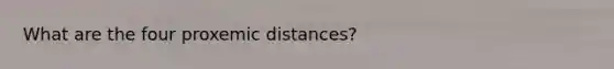 What are the four proxemic distances?