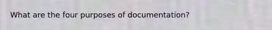 What are the four purposes of documentation?