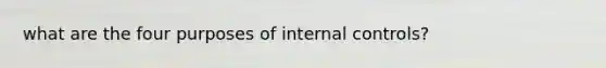 what are the four purposes of internal controls?