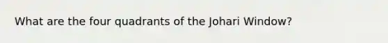 What are the four quadrants of the Johari Window?