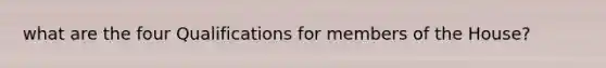 what are the four Qualifications for members of the House?