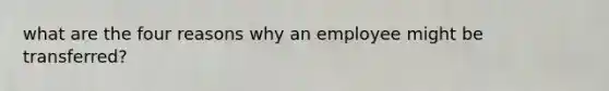 what are the four reasons why an employee might be transferred?