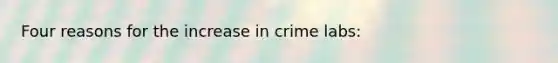 Four reasons for the increase in crime labs: