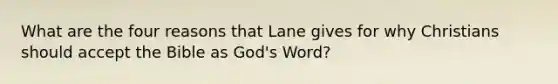 What are the four reasons that Lane gives for why Christians should accept the Bible as God's Word?