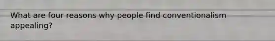 What are four reasons why people find conventionalism appealing?